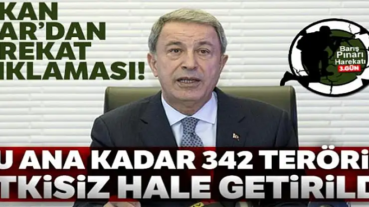 Milli Savunma Bakanı Akar: 'Şu ana kadar 342 terörist etkisiz hale getirildi'