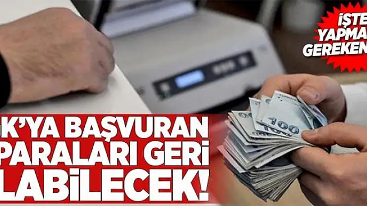 SGK'ya başvuran o paraları geri alabiliyor 