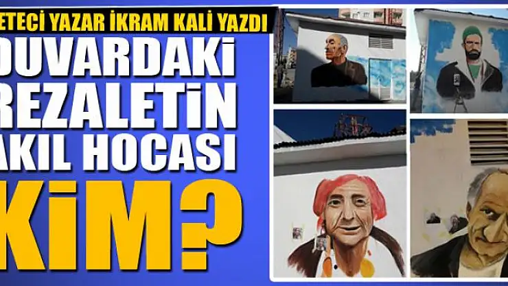 Duvardaki rezaletin akıl hocası kim?