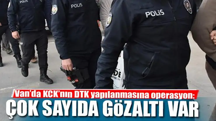 Van'da KCK'nın DTK yapılanmasına operasyon: 25 gözaltı  