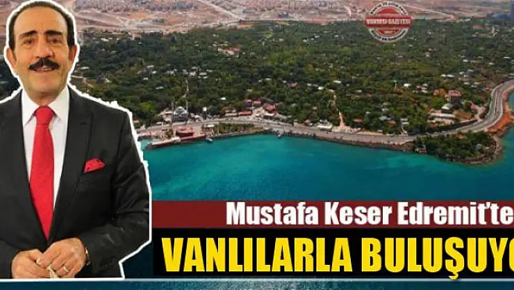 Mustafa Keser Edremit'te Vanlılarla Buluşuyor