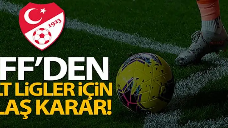 TFF, 2. Lig, 3. Lig ve Bölgesel Amatör Lig'in oynatılmayacağını açıkladı