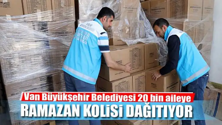 Van Büyükşehir Belediyesi 20 bin aileye Ramazan kolisi dağıtıyor