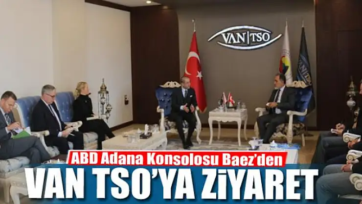 ABD Adana Konsolosu Baez'den Van TSO'ya ziyaret