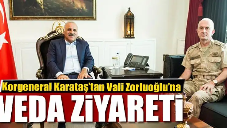 Korgeneral Karataş'tan Vali Zorluoğlu'na veda ziyareti