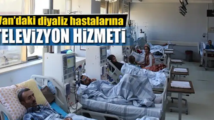 Van'daki diyaliz hastalarına televizyon hizmeti