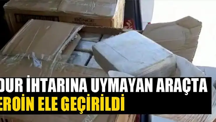 Dur ihtarına uymayan araçta eroin ele geçirildi