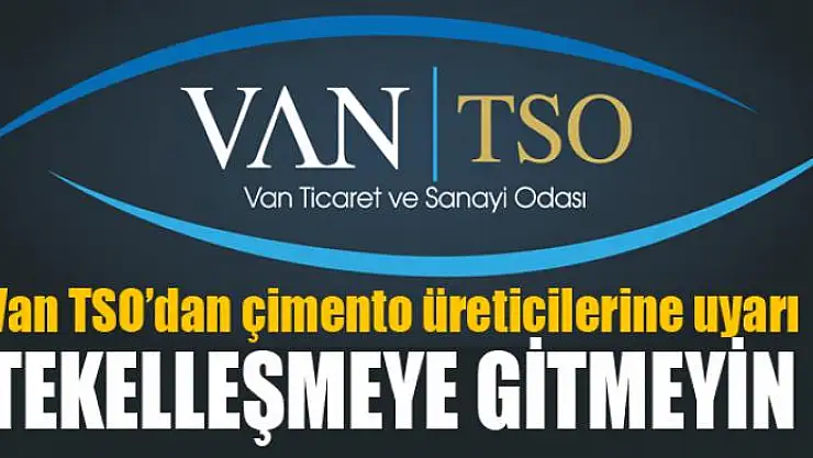 Van TSO'dan çimento üreticilerine uyarı