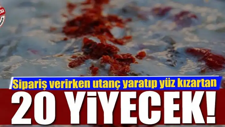 Sipariş Verirken Utanç Yaratıp Yüz Kızartan 20 Yiyecek