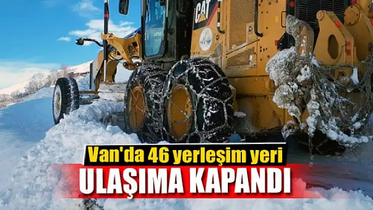 Van'da 46 yerleşim yeri ulaşıma kapandı