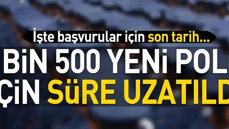 2 bin 500 yeni polis için süre uzatıldı