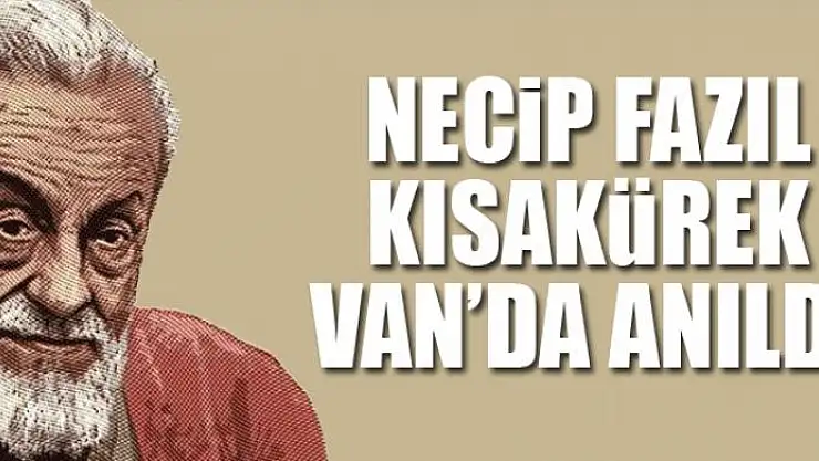NECİP FAZIL KISAKÜREK VAN'DA ANILDI