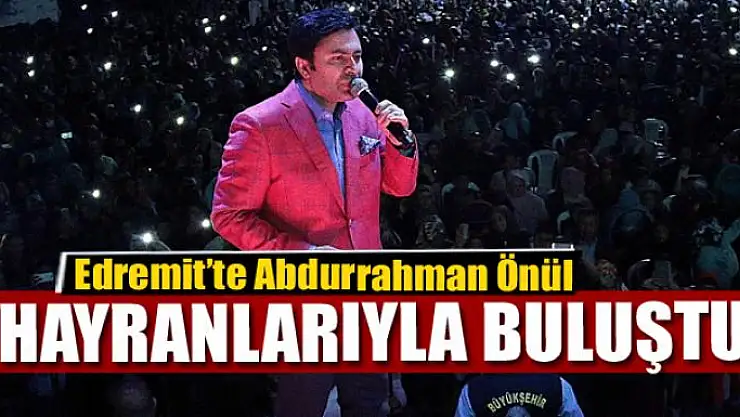 Edremit'te Abdurrahman Önül konseri