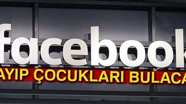 Facebook kayıp çocukları bulacak
