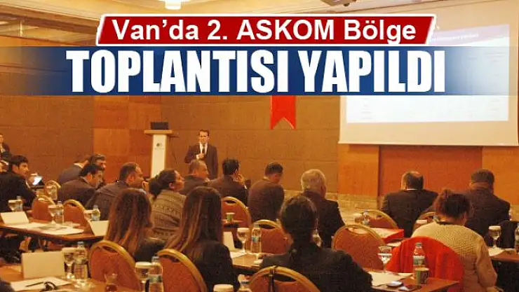 Van'da 2. ASKOM Bölge Toplantısı 