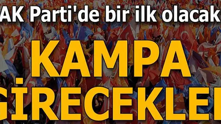 AK Parti'de bir ilk... Kampa girecekler