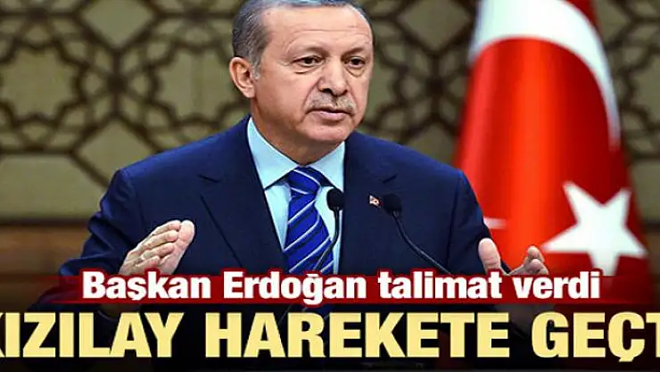 Erdoğan talimat verdi Kızılay harekete geçti