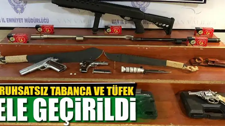 Ruhsatsız tabanca ve tüfek ele geçirildi