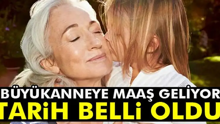 Büyükanneye maaş Mart'ta