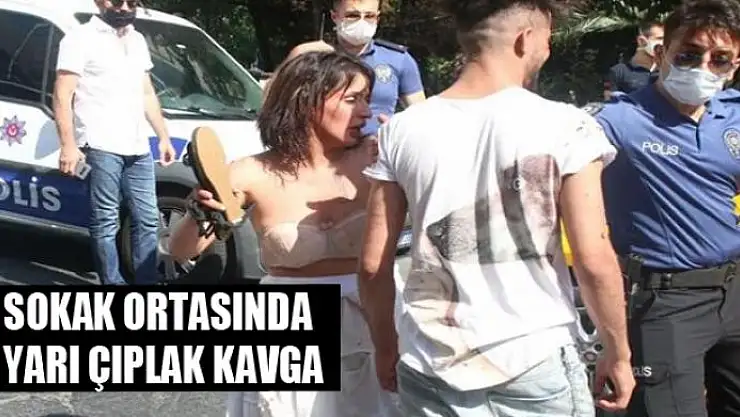 SOKAK ORTASINDA YARI ÇIPLAK KAVGA