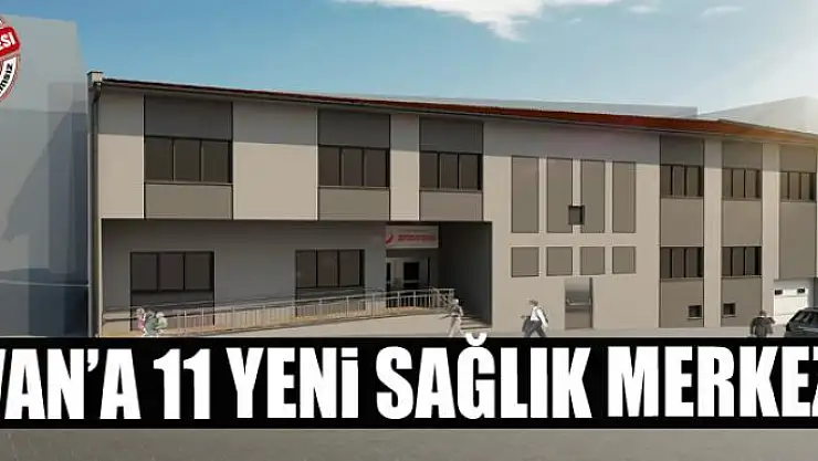 Van'a 11 yeni sağlık merkezi