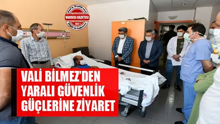Vali Bilmez'den yaralı güvenlik güçlerine ziyaret