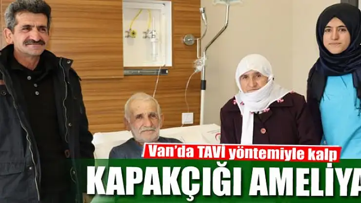 Van'da TAVİ yöntemiyle kalp kapakçığı ameliyatı 