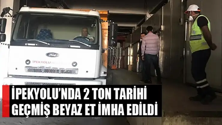 İpekyolu'nda 2 ton tarihi geçmiş beyaz et imha edildi
