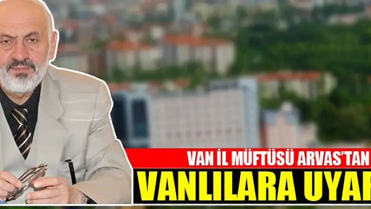 MÜFTÜ ARVAS'TAN VATANDAŞLARA UYARI: ŞİKAYET EDİN