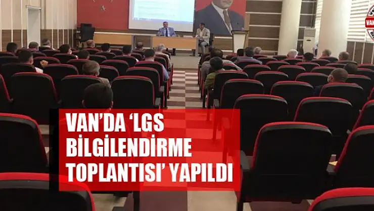 Van'da 'LGS Bilgilendirme Toplantısı' yapıldı