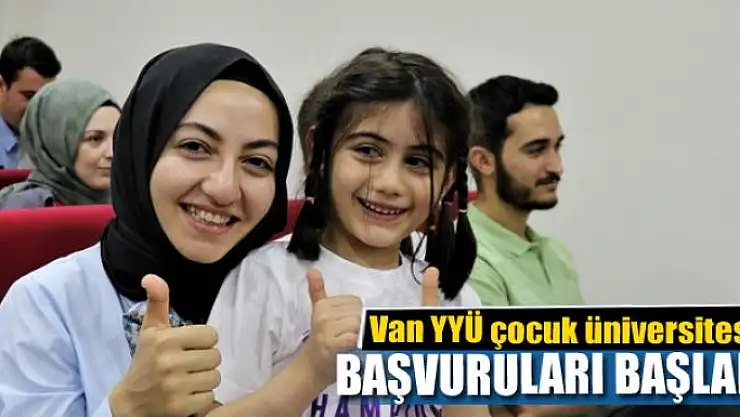 Van YYÜ çocuk üniversitesi başvuruları başladı