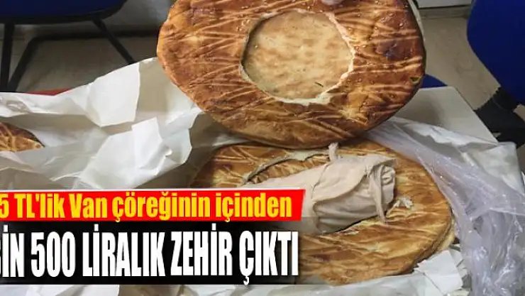 15 TL'lik Van çöreğinin içinden 6 bin 500 liralık zehir çıktı