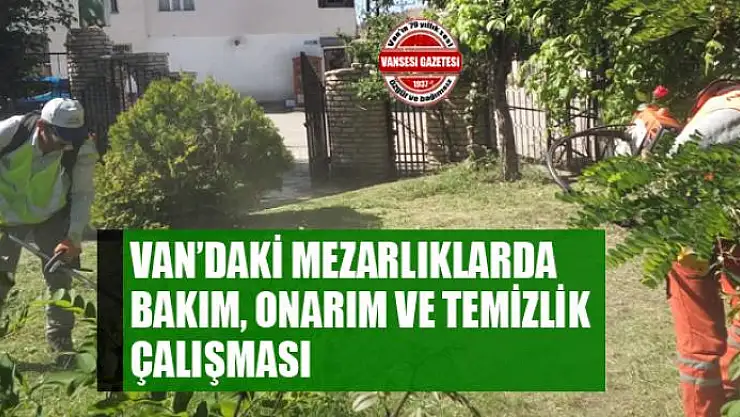 Van'daki mezarlıklarda bakım, onarım ve temizlik çalışması