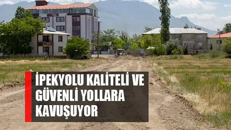 İpekyolu kaliteli ve güvenli yollara kavuşuyor