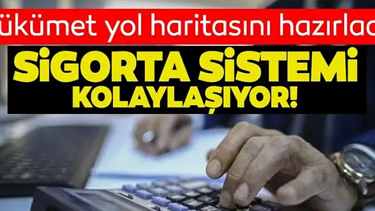 Hükümet yol haritasını hazırladı! Sigorta sistemi kolaylaşıyor