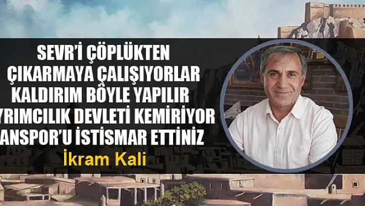 Sevr'i çöplükten çıkarmaya çalışıyorlar   