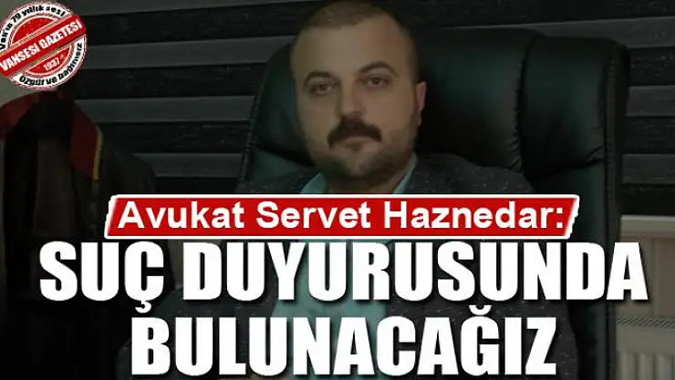 Haznedar: Suç duyurusunda bulunacağız