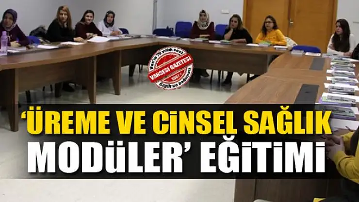 Van'da 'üreme ve cinsel sağlık modüler' eğitimi