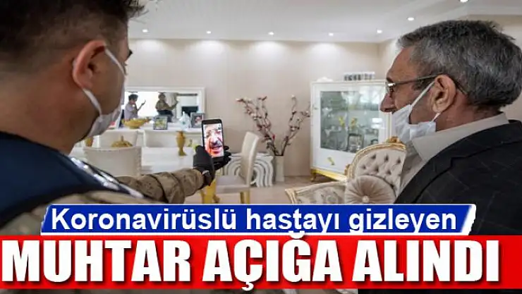 Koronavirüslü hastayı gizleyen muhtar açığa alındı
