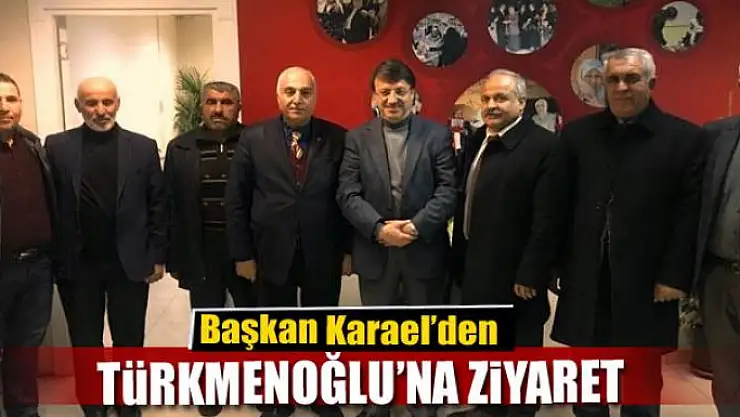 Başkan Karael'den Türkmenoğlu'na ziyaret