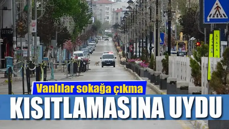 Vanlılar sokağa çıkma kısıtlamasına uydu