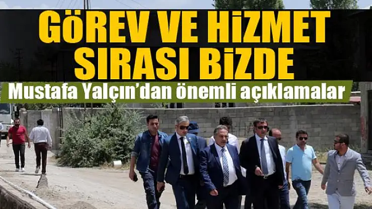 YALÇIN: GÖREV VE HİZMET SIRASI BİZDE