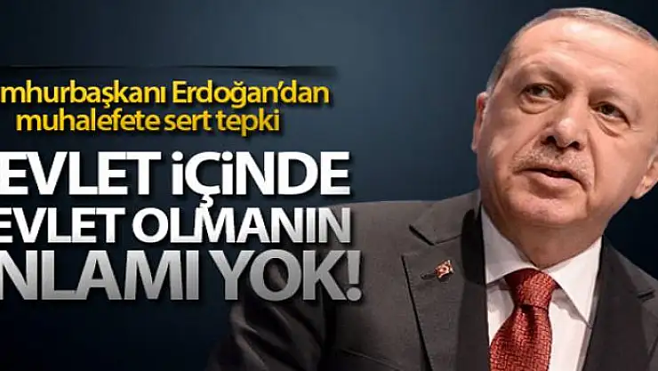 Cumhurbaşkanı Erdoğan 'Devlet içinde devlet olmanın anlamı yoktur'