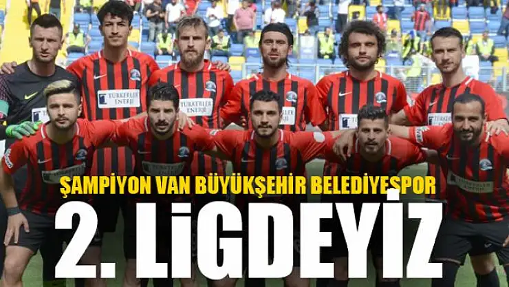 İNANDIK, KENETLENDİK, BAŞARDIK VAN BÜYÜKŞEHİR BELEDİYESPOR 2. LİGDE