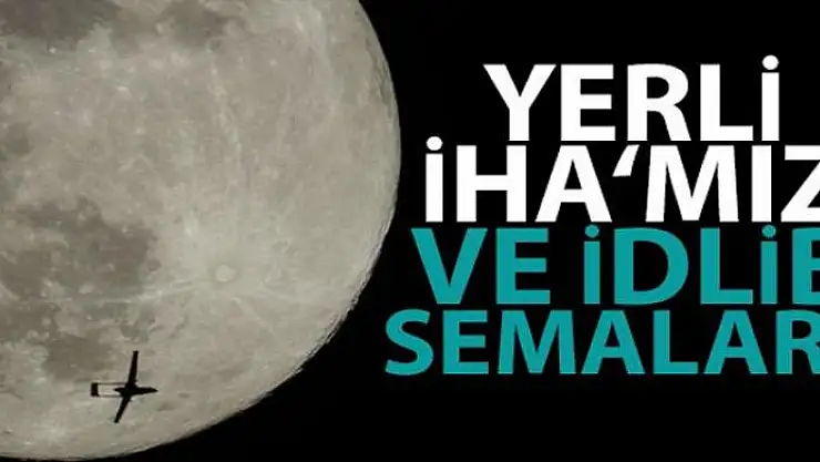Bayraktar'dan İdlib semalarında dolunayla buluşan yerli İHA paylaşımı