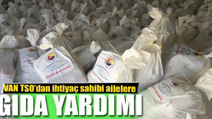 VAN TSO'dan ihtiyaç sahibi ailelere gıda yardımı