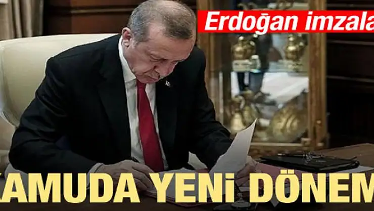 Kamuda yeni dönem! Erdoğan imzaladı