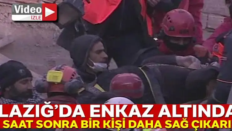 Elazığ'da enkaz altından 13 saat sonra bir kişi daha sağ çıkarıldı