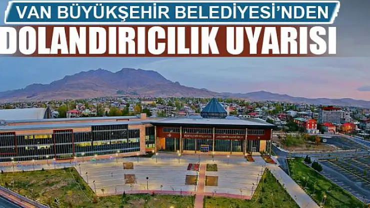 Van Büyükşehir'den dolandırıcılık uyarısı