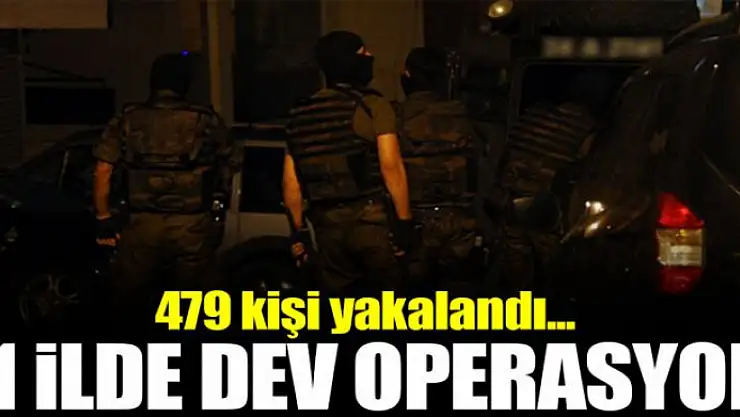 81 ilde eş zamanlı dev operasyon!